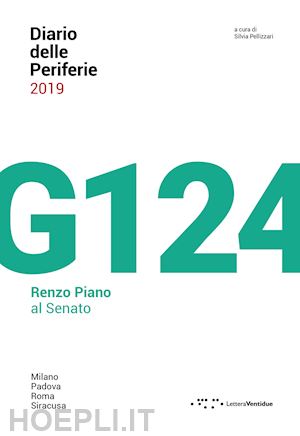 pellizzari s. (curatore) - diario delle periferie 2019. g124. renzo piano al senato