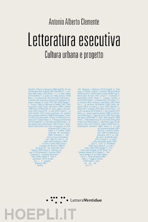 clemente antonio alberto - letteratura esecutiva. cultura urbana e progetto