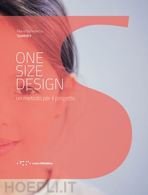 spadolini maria benedetta - one size design. un metodo per il progetto