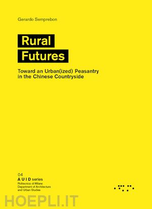 semprebon gerardo - rural futures. toward an urban(ized) peasantry in the chinese countryside