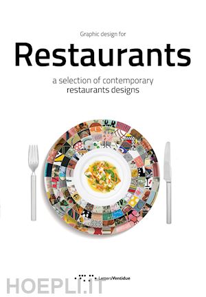 buccheri r. (curatore); distefano m. (curatore); trovato f. (curatore) - graphic design for restaurants. a selection of contemporary restaurants designs.