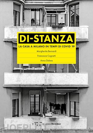 bernardi margherita; cognetti francesca; delera anna - di-stanza. la casa a milano in tempi di covid 19