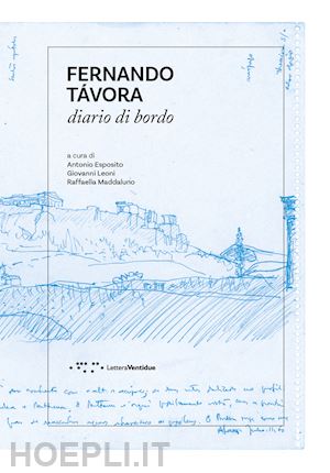 esposito a. (curatore); leoni g. (curatore); maddaluno r. (curatore) - fernando tavora. diario di bordo