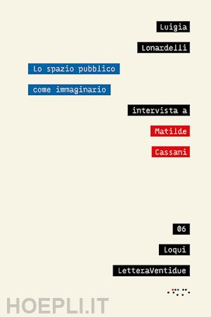 lonardelli luigia - lo spazio pubblico come immaginario . intervista a matilde cassani