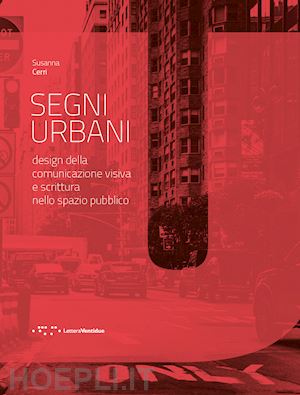 cerri susanna - segni urbani. design della comunicazione visiva e scrittura nello spazio pubblic