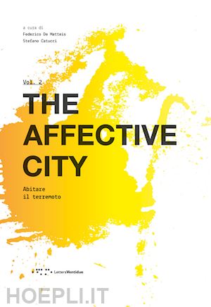 catucci s. (curatore); de matteis f. (curatore) - the affective city . vol. 2: abitare il terremoto