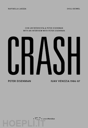 laezza raffaella; beimel shuili - crash. peter eisenman. iuav venezia 1986-87. ediz. italiana e inglese