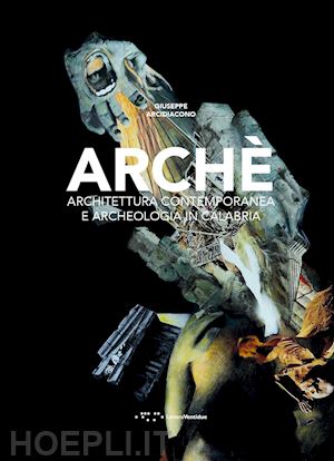 arcidiacono giuseppe - arche'. architettura contemporanea e archeologia in calabria