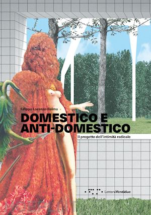 balma filippo lorenzo - domestico e anti-domestico. il progetto dell'intimita' radicale