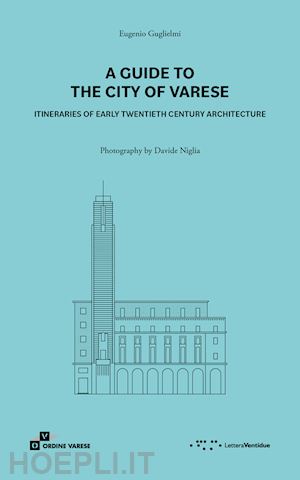 guglielmi eugenio - a guide to the city of varese. itineraries of early twentieth century architecture