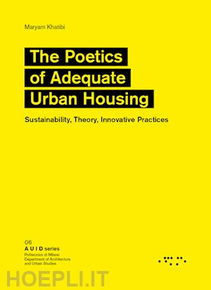 khatibi maryam - the poetics of adequate urban housing. sustainability, theory, innovative practices