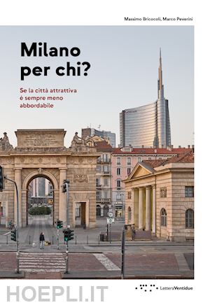 bricocoli massimo; peverini marco - milano per chi? se la citta' attrattiva e' sempre meno abbordabile