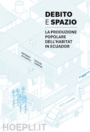 di campli antonio; cempini cecilia - debito e spazio. la produzione popolare dell'habitat in ecuador