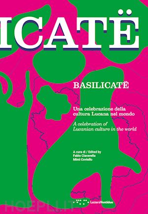 ciaravella f. (curatore); coviello m. (curatore) - basilicate. una celebrazione della cultura lucana nel mondo. ediz. italiana e in