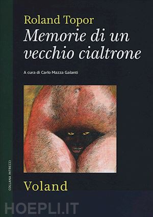 topor roland; mazza galanti c. (curatore) - memorie di un vecchio cialtrone