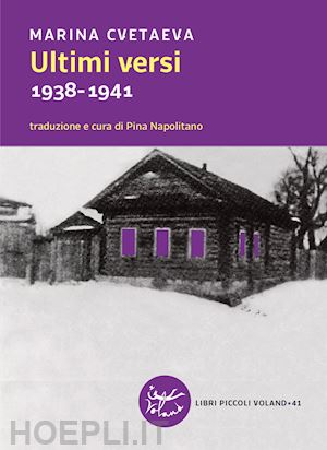 cvetaeva marina; napolitano p. (curatore) - ultimi versi. 1938-1941. testo russo a fronte