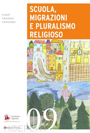 caruso fulvia; ongini vinicio; fondazione migrantes (curatore) - scuola, migrazioni e pluralismo religioso