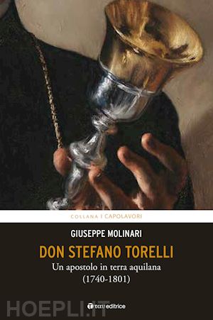 molinari giuseppe - don stefano torelli. un apostolo in terra aquilana (1740-1801)