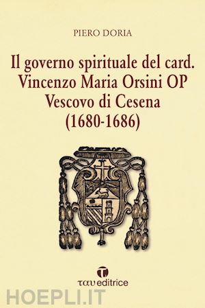 doria piero - il governo spirituale del card. vincenzo maria orsini op vescovo di cesena