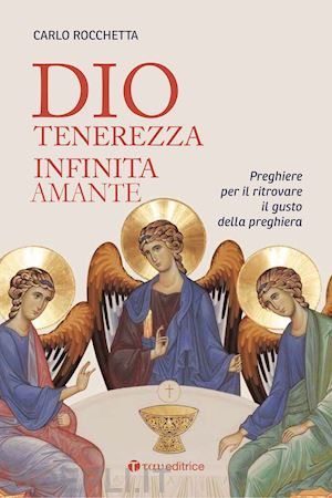 Dio Tenerezza Infinita Amante Preghiere Rocchetta Carlo Centro Familiare Casa Della Tenerezza Libro Tau 03 19 Hoepli It