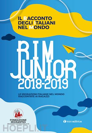 fondazione migrantes (curatore) - rim junior 2018-2019 le migrazioni italiane nel mondo raccontare ai ragazzi