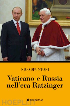 spuntoni nico - vaticano e russia nell'era ratzinger