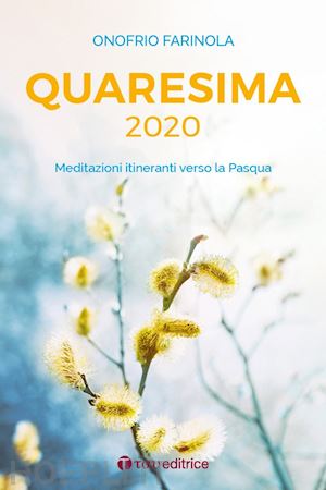 farinola onofrio antonio - quaresima 2020. meditazioni itineranti verso la pasqua