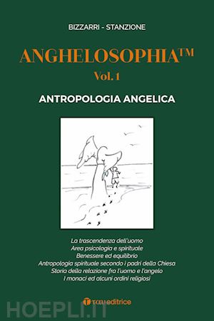 bizzarri fausto; stanzione marcello - anghelosophia. vol. 1: antropologia angelica