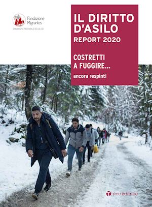 fondazione migrantes(curatore) - il diritto d'asilo. report 2020. costretti a fuggire... ancora respinti