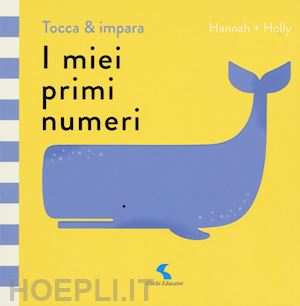 hannah + holly; mcinerney j. (curatore) - i miei primi numeri. tocca & impara. ediz. a colori