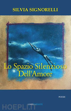 signorelli silvia - lo spazio silenzioso dell'amore