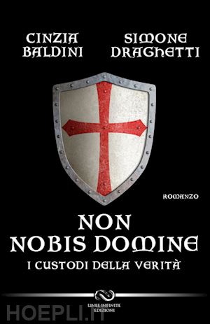 baldini cinzia; draghetti simone - non nobis domine. i custodi della verità