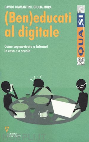 diamantini davide; mura giulia - (ben)educati al digitale. come sopravvivere a internet in casa e a scuola