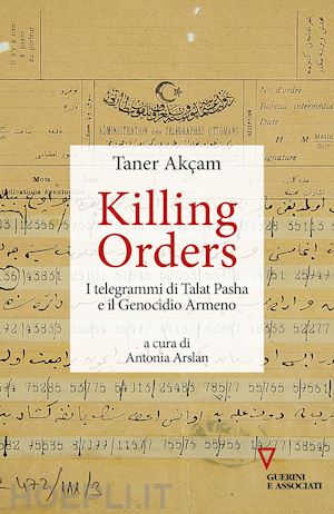 akcam taner; arslan antonia (curatore) - killing orders