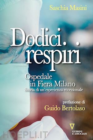 masini saschia - dodici respiri. ospedale in fiera milano. storia di un'esperienza eccezionale