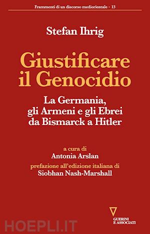 ihrig stefan - giustificare il genocidio