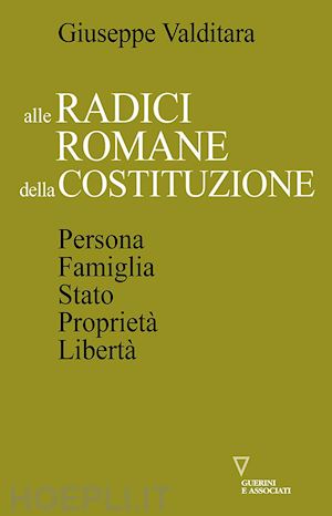 valditara giuseppe - alle radici romane della costituzione