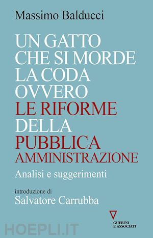 balducci massimo - gatto che si morde la coda ovvero le riforme della pubblica amministrazione