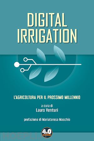 venturi lauro (curatore) - digital irrigation. l'agricoltura per il prossimo millennio