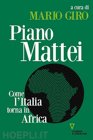 giro m. (curatore) - piano mattei. come l'italia torna in africa