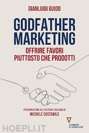 guido gianluigi - godfather marketing. offrire favori piuttosto che prodotti