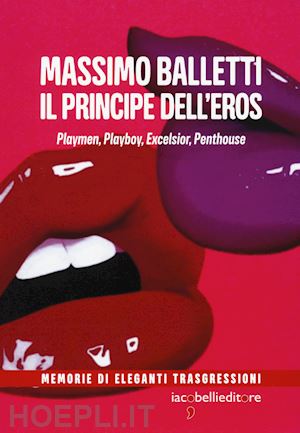 balletti massimo - il principe dell'eros. playmen, playboy, excelsior, penthouse