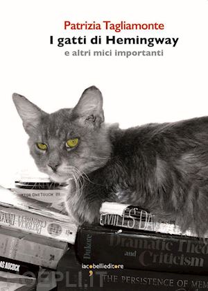 tagliamonte patrizia - i gatti di hemingway e altri mici importanti
