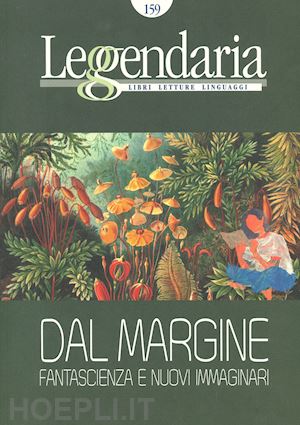 aa.vv. - leggendaria. cartografie letterarie. vol. 159: dal margine / fantascienza e nuov