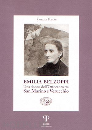 bonomi raffaele - emilia belzoppi. una donna dell'ottocento tra san marino e verucchio