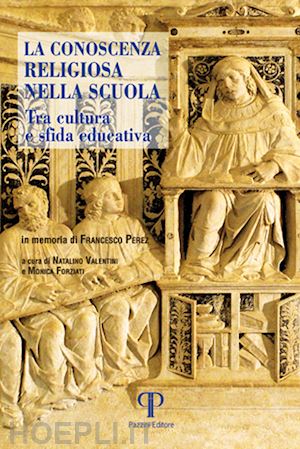 valentini n.(curatore); forziati m.(curatore) - la conoscenza religiosa nella scuola. tra cultura e sfida educativa