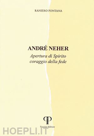 fontana raniero - andré neher. apertura di spirito coraggio della fede