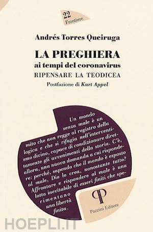 torres queiruga andrés - la preghiera ai tempi del coronavirus. ripensare la teodicea