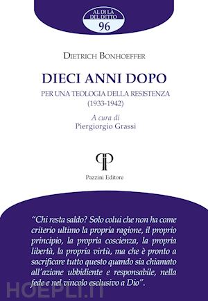 bonhoeffer dietrich; grassi p. (curatore) - dieci anni dopo. per una teologia della resistenza (1933-1942)