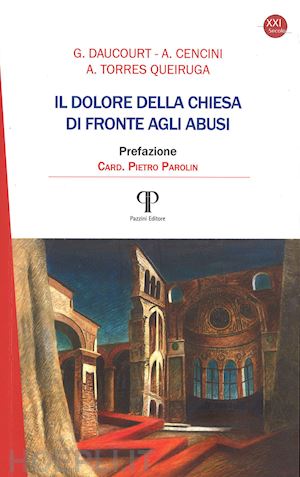 daucourt gerard; cencini amedeo; torres queiruga andrés - il dolore della chiesa di fronte agli abusi